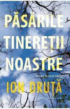 Pasarile tineretii noastre. Drama in doua parti
