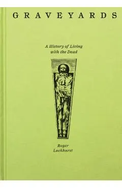 Graveyards: A History of Living with the Dead