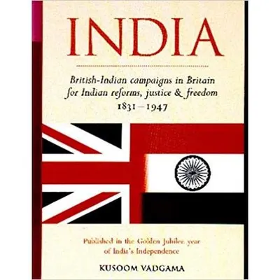 India - British-Indian campaigns in Britain for Indian reforms, justice & freedom