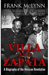 Villa and Zapata: A Biography of the Mexican Revolution