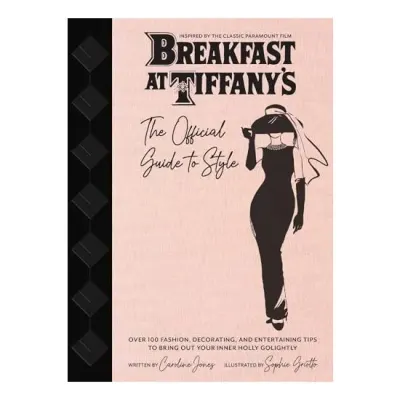Breakfast at Tiffany's : the Official Guide to Style