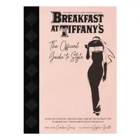 Breakfast at Tiffany's : the Official Guide to Style