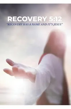 Recovery 5: 12: Recovery Has a Name and It's Jesus