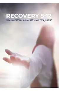 Recovery 5: 12: Recovery Has a Name and It's Jesus
