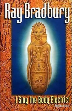 I Sing the Body Electric: And Other Stories