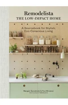 Remodelista: The Low-Impact Home: A Sourcebook for Stylish, Eco-Conscious Living