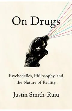 On Drugs: Psychedelics, Philosophy, and the Nature of Reality