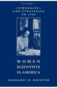 Women Scientists in America: Struggles and Strategies to 1940