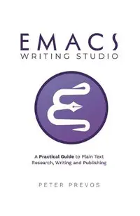 Emacs Writing Studio. A Practical Guide to Plain Text Writing and Publishing