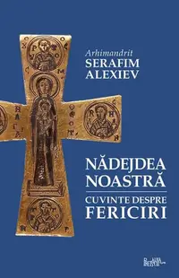 Nădejdea noastră - Paperback brosat - arhim. Serafim Alexiev