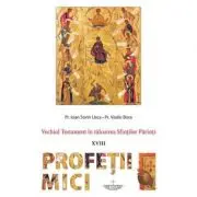 Vechiul Testament in talcuirea Sfintilor Parinti. Profetii Mici