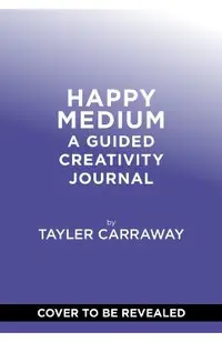 Happy Medium: A Guided Creativity Journal