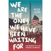 We Are the Ones We Have Been Waiting For: The Promise of Civic Renewal in America