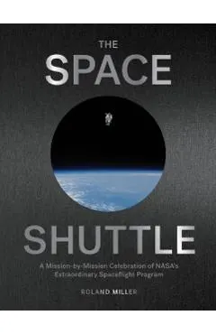 The Space Shuttle: A Mission-By-Mission Celebration of Nasa's Extraordinary Spaceflight Program