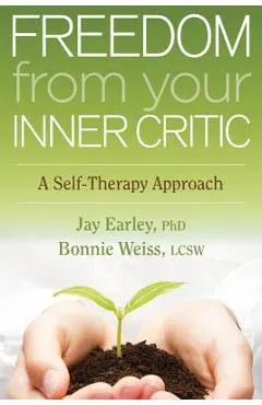 Freedom from Your Inner Critic: A Self-Therapy Approach