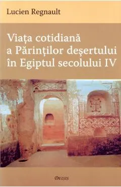 Viata cotidiana a Parintilor Desertului in Egiptul secolului IV