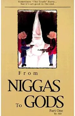 From Niggas to Gods Part One: Sometimes The Truthhurts...But It's All Good in the End.