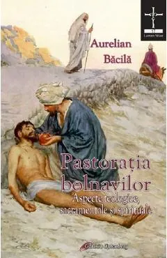 Pastoratia bolnavilor. Aspecte teologice, sacramentale si spirituale