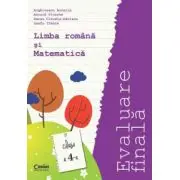Limba si literatura romana si Matematica. Evaluare finala. Clasa a 4-a