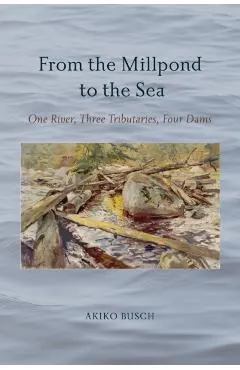 From the Millpond to the Sea: One River, Three Tributaries, Four Dams