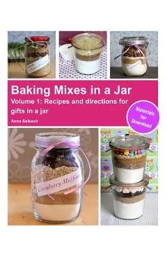 Baking Mixes in a Jar - Volume 1: Recipes and directions for gifts in a jar