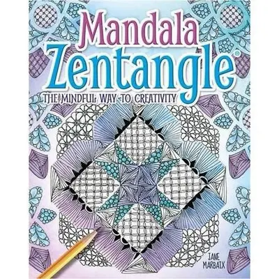 Mandalas Zentangle-The Mindful Way To Creativity