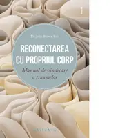 Reconectarea cu propriul corp. Manual de vindecare a traumelor