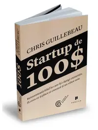 Startup de 100$ - Paperback brosat - Chris Guillebeau