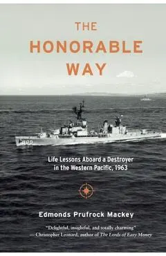 The Honorable Way: Life Lessons Aboard a Destroyer in the Western Pacific, 1963