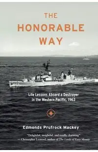 The Honorable Way: Life Lessons Aboard a Destroyer in the Western Pacific, 1963