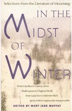 In the Midst of Winter: Selections from the Literature of Mourning