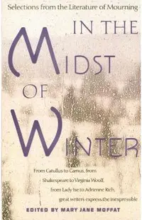 In the Midst of Winter: Selections from the Literature of Mourning