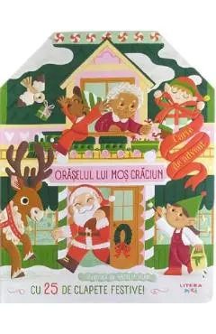 Oraselul lui Mos Craciun. Carte de advent cu 25 de clapete festive!