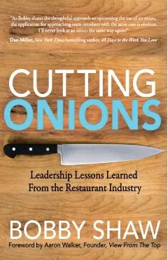 Cutting Onions: Leadership Lessons Learned from the Restaurant Industry