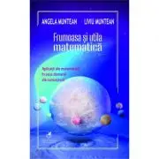 Frumoasa si utila matematica (aplicatii ale matematicii in zece domenii ale cunoasterii)