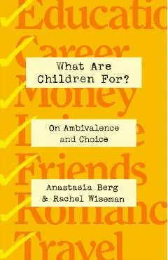 What Are Children For?: On Ambivalence and Choice