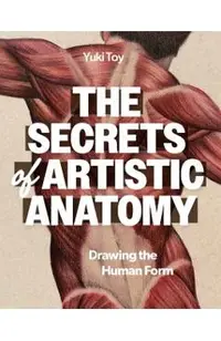 The Secrets of Artistic Anatomy: Drawing the Human Form