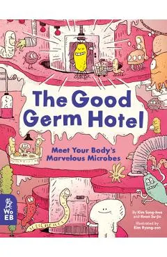The Good Germ Hotel: Meet Your Body's Marvelous Microbes
