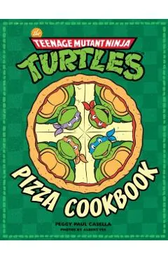 The Teenage Mutant Ninja Turtles Pizza Cookbook