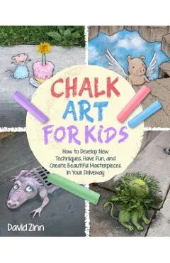 The Chalk Art Handbook: How to Create Masterpieces on Driveways and Sidewalks and in Playgrounds