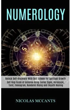 Numerology: Self Help Guide of Universe Using Zodiac Signs, Horoscope, Tarot, Enneagram, Kundalini Rising and Empath Healing (Unlo