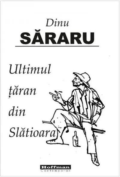 Ultimul țăran din Slătioara - Paperback brosat - Dinu Săraru