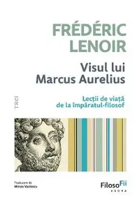 eBook Visul lui Marcus Aurelius. Lectii de viata de la imparatul-filozof