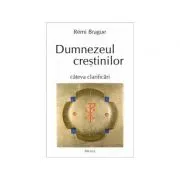 Dumnezeul crestinilor. Cateva clarificari