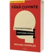 Fara cuvinte. Controlezi limbajul, controlezi mintea
