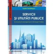 Servicii si utilitati publice. Economie. Management. Strategii. Politici