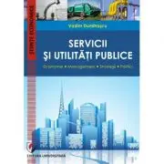 Servicii si utilitati publice. Economie. Management. Strategii. Politici
