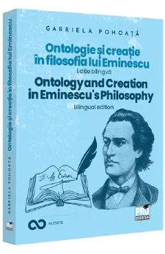 Ontologie si creatie in filosofia lui Eminescu. Ontology and Creation in Eminescu's Philosophy