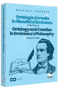 Ontologie si creatie in filosofia lui Eminescu. Ontology and Creation in Eminescu's Philosophy