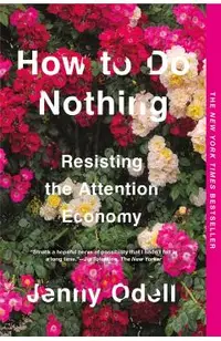 How to Do Nothing: Resisting the Attention Economy